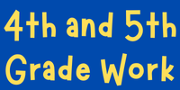 4th and 5th Grade Work